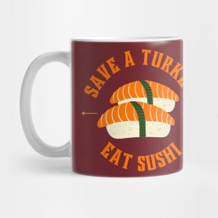 Save a turkey and eat sushi Mug